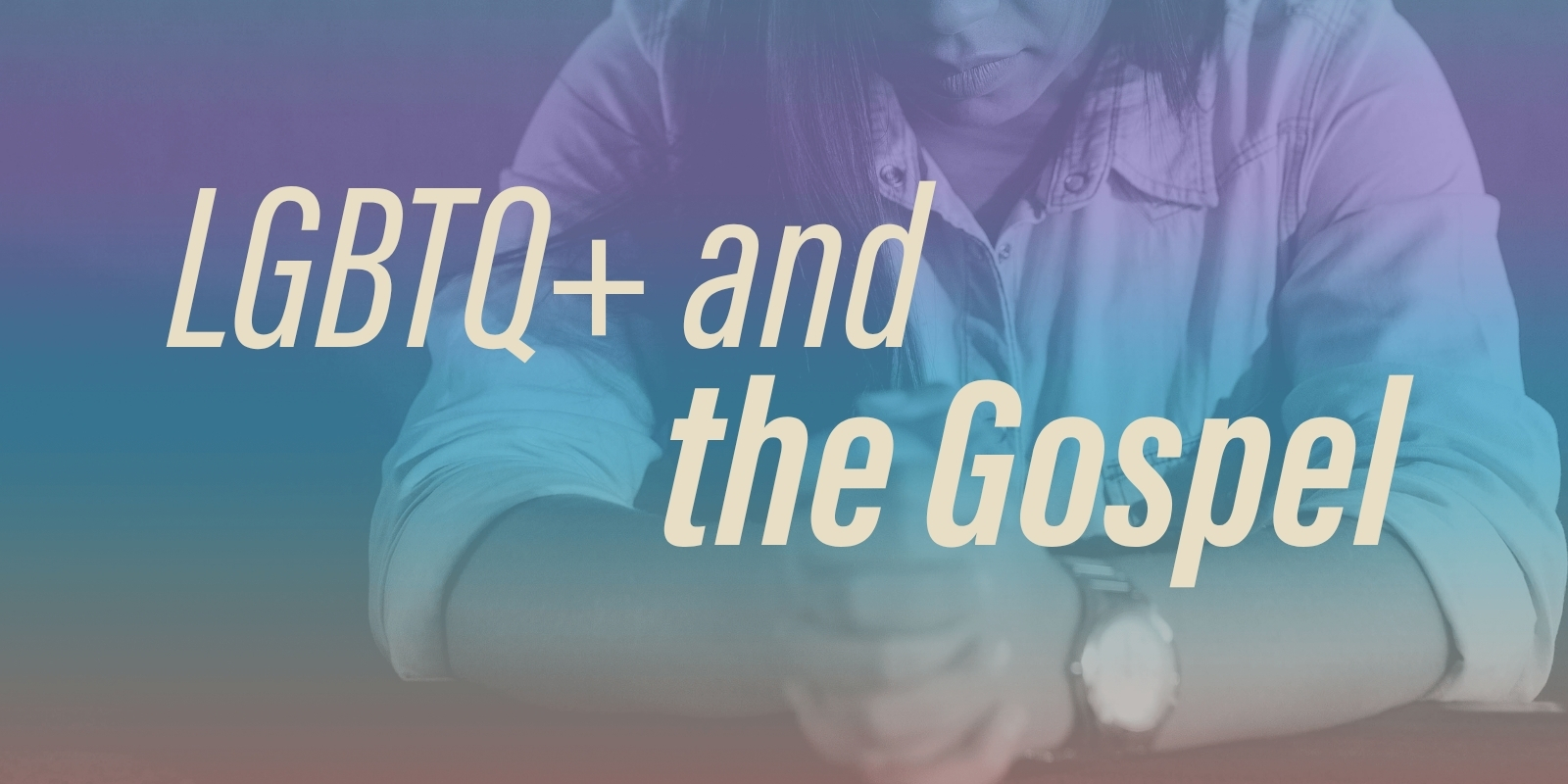 LGBTQ+ and the Gospel