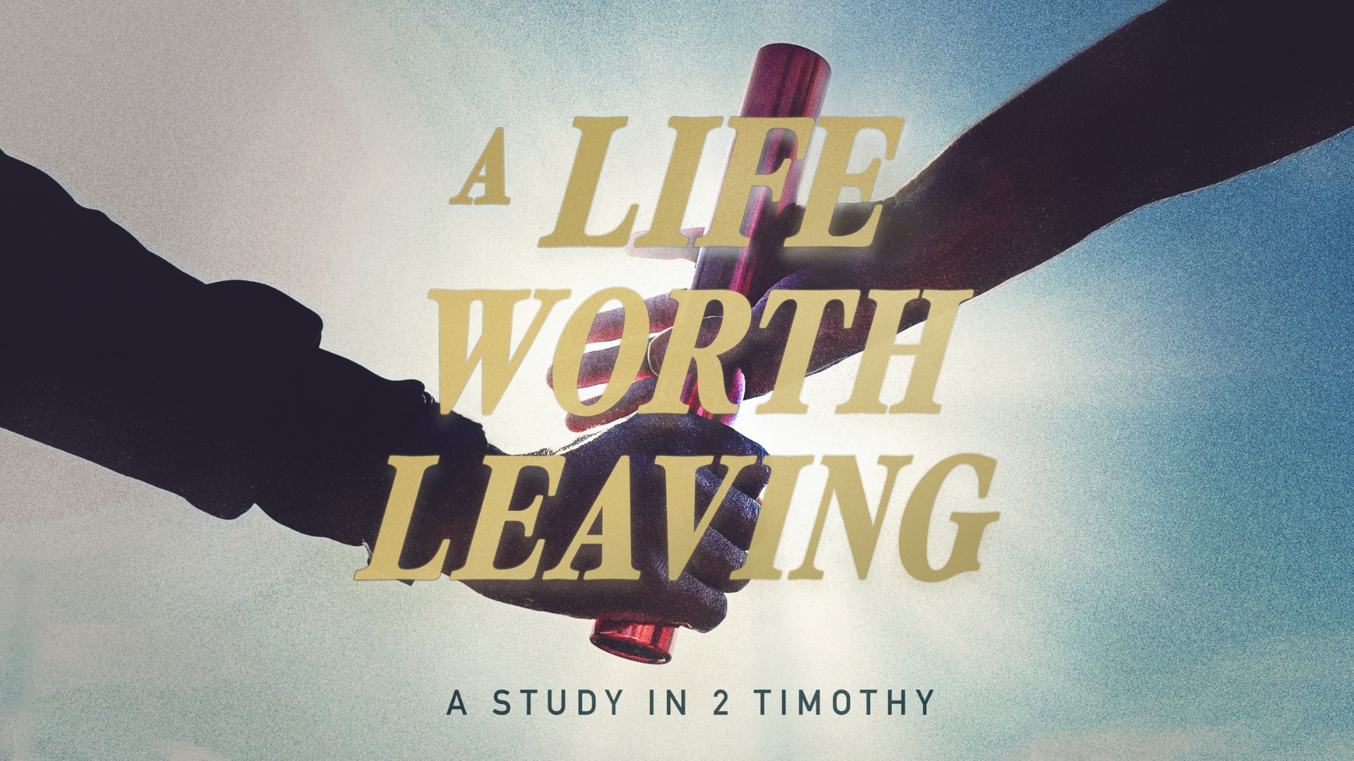 A Life Worth Leaving: A Study in 2 Timothy